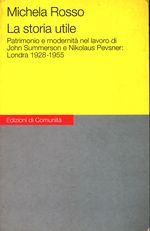 Michela_Rosso_La storia utile. Patrimonio e modernità nel lavoro di John Summerson e Nikolaus Pevsner: Londra 1928-1955