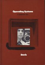William S._Davis_Operating Systems: A Systematic View