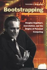 Thierry_Bardini_Bootstrapping : Douglas Engelbart, Coevolution, and the Origins of Personal Computing