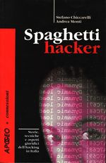 Stefano_Chiccarelli_Spaghetti Hacker. Storie, tecniche e aspetti giuridici dell'hacking in Italia