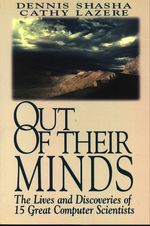 Dennis Elliot_Shasha_Out of their Minds. The Lives and Discoveries of 15 Great Computer Scientists