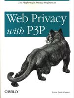 Lorrie Faith_Cranor_Web Privacy with P3P. The Platform for Privacy Preferences