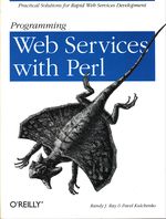 Randy J._Ray_Programming Web Services with PERL. Practical Solutions for Rapid Web Services Development