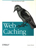 Duanne_Wessels_Web Caching. Reducing Network Traffic