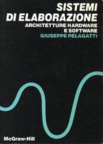 Giuseppe_Pelagatti_Sistemi di elaborazione. Architetture hardware e software