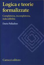 Dario_Palladino_Logica e teorie formalizzate. Completezza, incompletezza, indecidibilità
