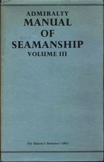 _Her Majesty's Stationery Office_Admiralty Manual of Seamanship (Volume III)