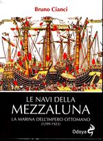 Bruno_Cianci_Le navi della Mezzaluna. La Marina dell'Impero Ottomano (1299-1923)