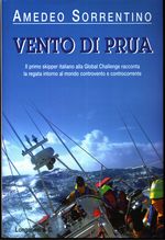 Amedeo_Sorrentino_Vento di prua. Il primo skipper italiano alla Global Challenge racconta la regata intorno al mondo controvento e controcorrente