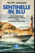 T._Gonzales_Sentinelle in blu. Storia e vicende delle Capitanerie di Porto e della Guardia Costiera