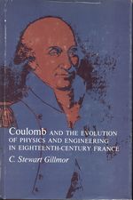 C. Stewart_Gillmor_Coulomb and the Evolution of Physics and Engineering in Eighteenh-Century France