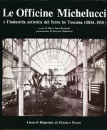Marco_Dezzi Bardeschi_Le Officine Michelucci e l'industria artistica del ferro in Toscana (1834-1918)