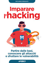 Riccardo_Meggiato_Imparare l'hacking. Partire dalle basi, conoscere gli attacchi e sfruttare le vulnerabilità