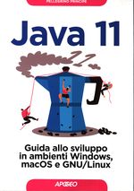 Pellegrino_Principe_Java 11. Guida allo sviluppo in ambienti Windows, macOS e GNU/Linux