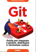 Ferdinando_Santacroce_Git. Guida per imparare a gestire, distribuire e versionare codice