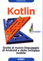 Massimo_Carli_Kotlin. Guida al nuovo linguaggio di Android e dello sviluppo mobile