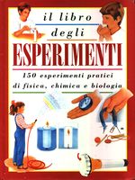 Rainer_Köthe_Il libro degli esperimenti. 150 esperimenti pratici di fisica, chimica e biologia