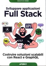 Sebastian_Grebe_Sviluppare applicazioni Full Stack. Costruire soluzioni scalabili con React e GraphQL