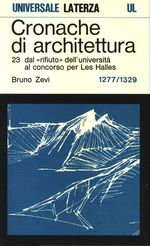 Bruno_Zevi_Cronache di architettura 23 Vol. 23. 1277-1329: dal «rifiuto» dell'università al concorso per Les Halles