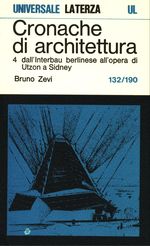 Bruno_Zevi_Cronache di architettura 04 Vol. 4. 0132-0190: dall'interbau berlinese all'opera di Utzon a Sidney