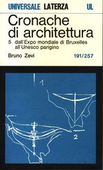Bruno_Zevi_Cronache di architettura 05 Vol. 5. 0191-0257: dall'expo mondiale di Bruxelles all'Unesco parigino
