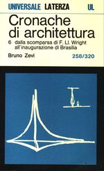 Bruno_Zevi_Cronache di architettura 06 Vol. 6. 0258-0320: dalla scomparsa di F. Ll. Wright all'inaugurazione di Brasilia