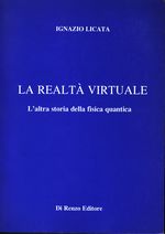 Ignazio_Licata_La realtà virtuale. L'altra storia della fisica quantistica