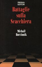 Mikhail Moiseyevich_Botvinnik_Battaglie sulla Scacchiera