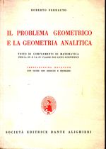 Roberto_Ferrauto_Il problema geometrico e la geometria analitica. Testo di complementi di matematica per la III e la IV classe dei licei scietifici