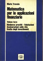 Mario_Trovato_Matematica per le applicazioni finanziarie 03 Volume Terzo. Rimborso prestiti - Valutazioni- Assicurazioni sulla vita - Scelta degli investimenti