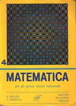 Rino_Bellini_Matematica 04 Volume 4. Funzioni - Limiti di funzioni - Calcolo differenziale e integrale - Equazioni differenziali - Le serie - Numeri complessi - Vettori per la quarta classe degli Istituti tecnici industriali e nautici