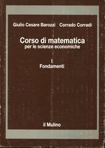 Giulio Cesare_Barozzi_Corso di matematica per le scienze economiche (vol. 1) Fondamenti
