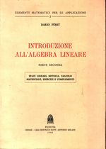 Dario_Fürst_Introduzione all' algebra lineare 02 Parte seconda. Spazi lineari, metrica, calcolo matriciale, esercizi e complementi