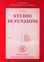 Italo_Guerriero_La matematica attraverso gli esercizi 05 Vol. 5: Studio di funzioni