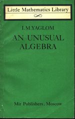 Isaak Moiseevich_Yaglom_An Unusual Algebra