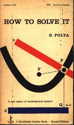 George_Pólya_How to Solve it. A New Aspect of Mathematical Method