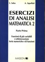 Sandro_Salsa_Esercizi di analisi matematica 2 Parte prima. Funzioni di più variabili e ottimizzazione; Serie numeriche e di funzioni