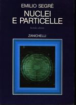 Emilio Gino_Segrè_Nuclei e particelle. Introduzione alla fisica nucleare e subnucleare