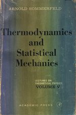 Arnold Johannes Wilhelm_Sommerfeld_Lectures on Theoretical Physics 05 Volume V. Thermodynamics and Statistical Mechanics
