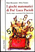 Dario_Bressanini_I giochi matematici di Fra' Luca Pacioli. Trucchi, enigmi e passatempi di fine Quattrocento