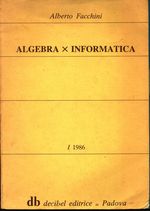 Alberto_Facchini_Algebra x Informatica. Introduzione ai metodi della matematica discreta e all'algebra astratta