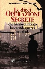 Domenico_Vecchioni_Le dieci operazioni segrete che hanno cambiato la seconda guerra monndiale