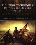 Robert B._Bruce_Fighting Techniques of the Colonial Era 1776 ~ 1914. Equipment, Combat Skills, and Tactics