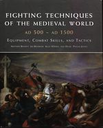 Matthew_Bennett_Fighting Techniques of the Medieval World (AD 500 ~ AD 1500). Equipment, Combat Skills, and Tactics