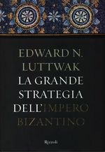 Edward Nicolae_Luttwak_La grande strategia dell'Impero bizantino