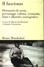 Alberto_De Bernardi_Il Fascismo. Dizionario di storia, personaggi, cultura, economia, fonti e dibattito storigrafico