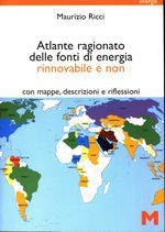 Maurizio_Ricci_Atlante ragionato delle fonti di energia rinnovabile e non con mappe, descrizioni e riflessioni
