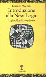 Lorenzo_Magnani_Introduzione alla New Logic. Logica, filosofia, cognizione