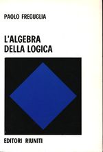 Paolo_Freguglia_L'algebra della logica. Un profilo storico