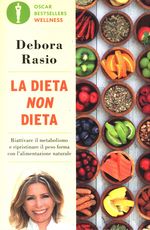 Debora_Rasio_La dieta non dieta. Riattivare il metabolismo e ripristinare il peso forma con l'alimentazione naturale